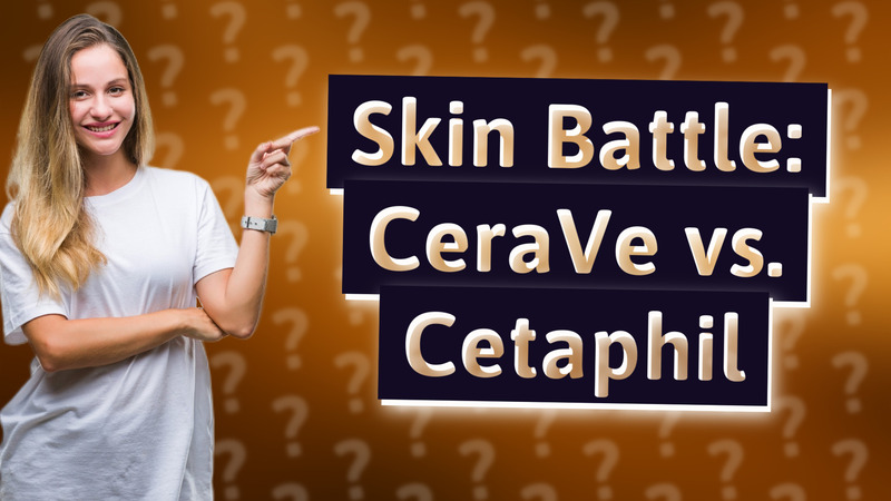 Skin Battle: CeraVe vs. Cetaphil