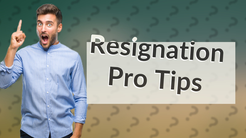 Resignation Pro Tips
