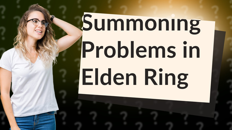 Summoning Problems in Elden Ring