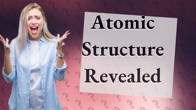 Atomic Structure Revealed