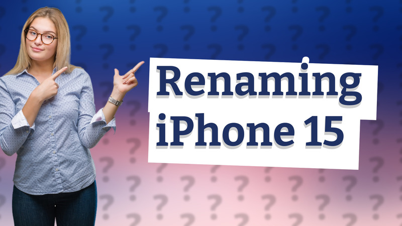 Renaming iPhone 15