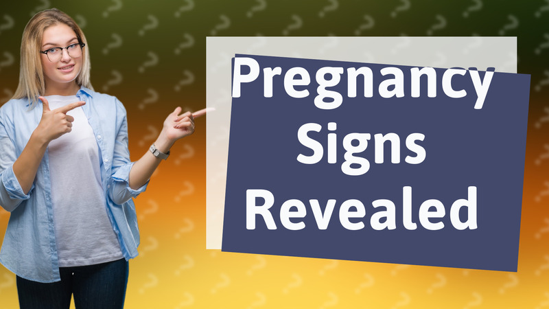 Pregnancy Signs Revealed