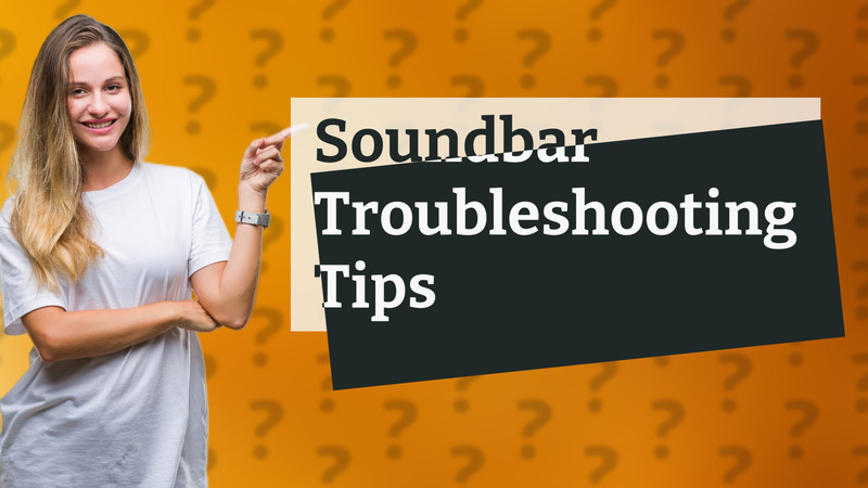 Soundbar Troubleshooting Tips