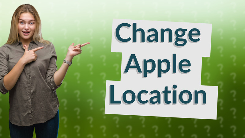 Change Apple Location