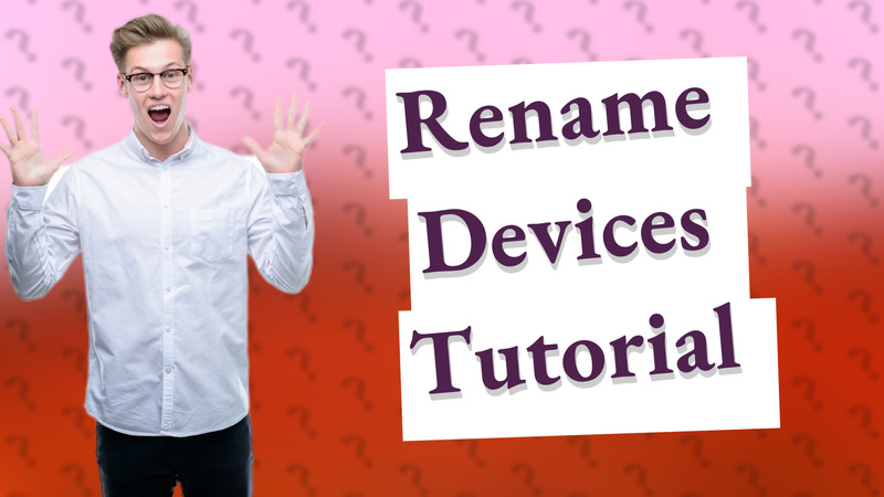 Rename Devices Tutorial