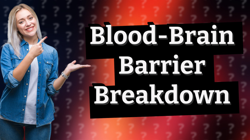 Blood-Brain Barrier Breakdown