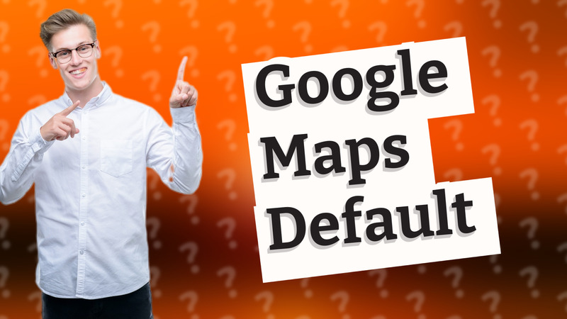 Google Maps Default
