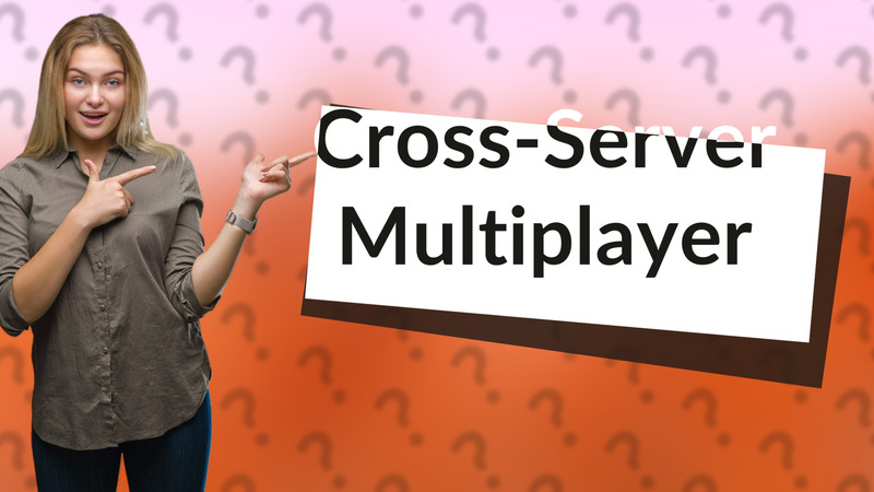 Cross-Server Multiplayer
