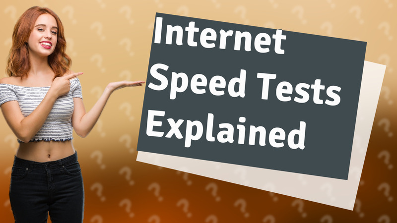 Internet Speed Tests Explained