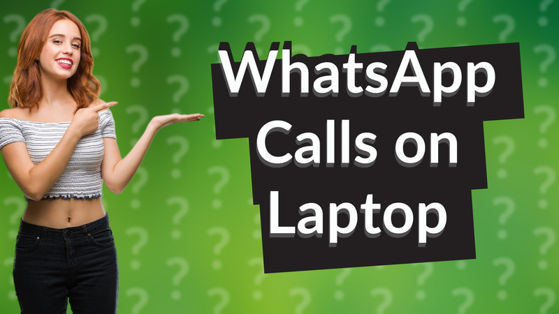 WhatsApp Calls on Laptop