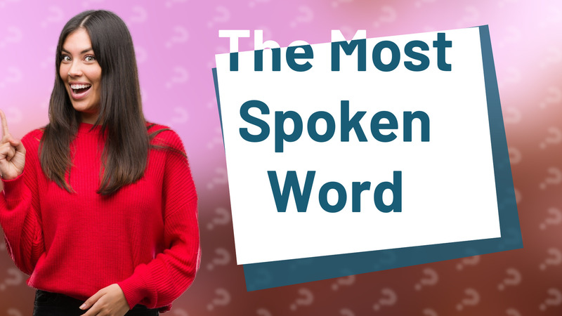 The Most Spoken Word