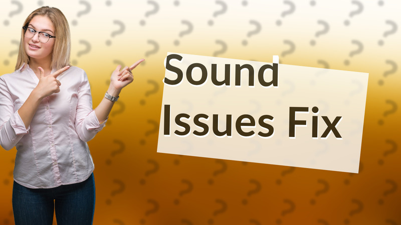 Sound Issues Fix