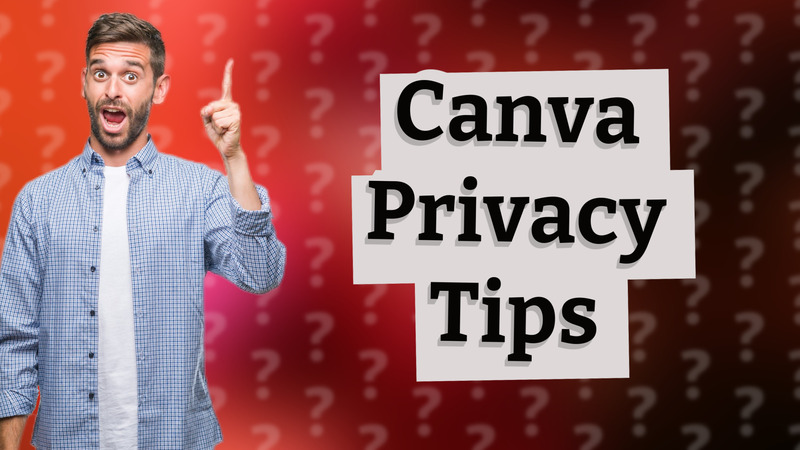 Canva Privacy Tips