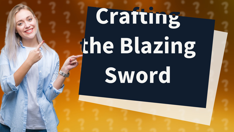 Crafting the Blazing Sword