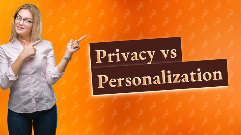 Privacy vs Personalization