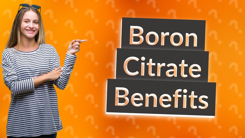 Boron Citrate Benefits