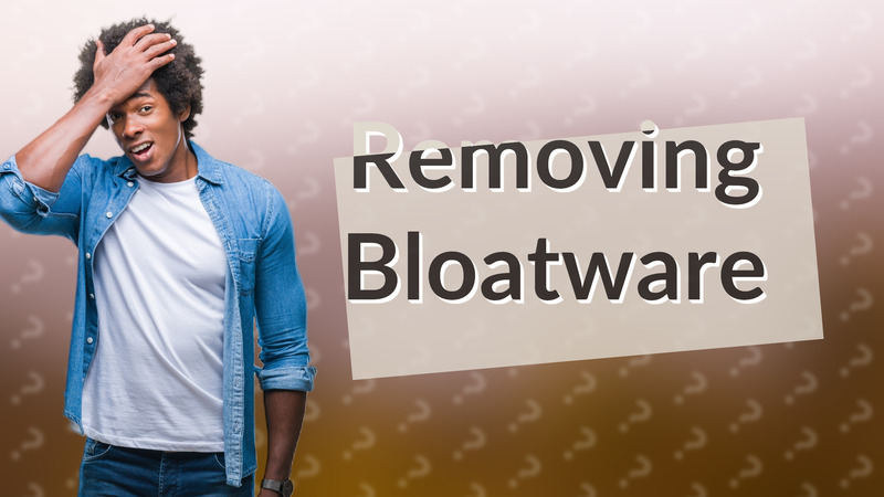 Removing Bloatware
