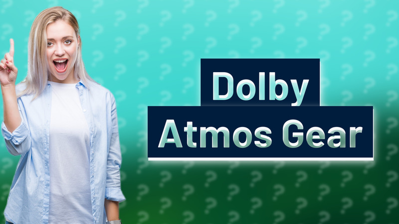 Dolby Atmos Gear