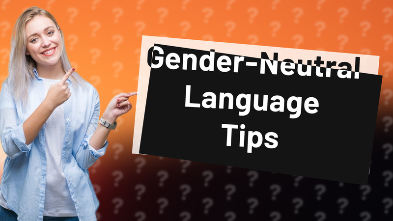 Gender-Neutral Language Tips