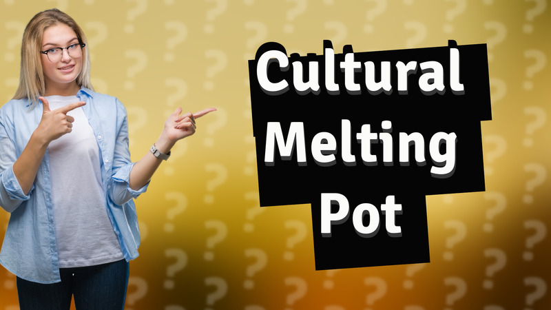Cultural Melting Pot