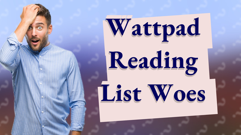 Wattpad Reading List Woes