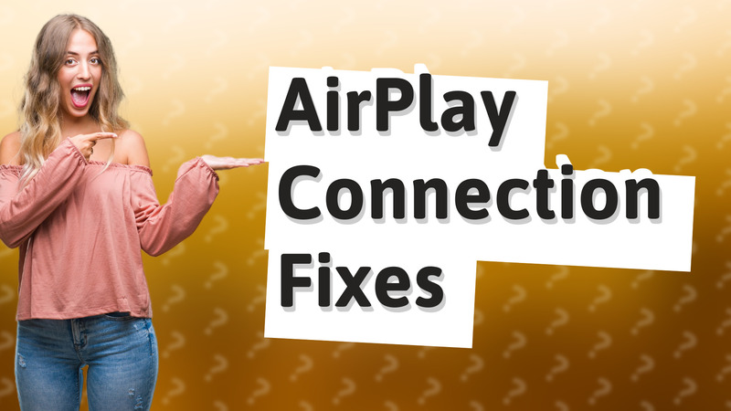 AirPlay Connection Fixes