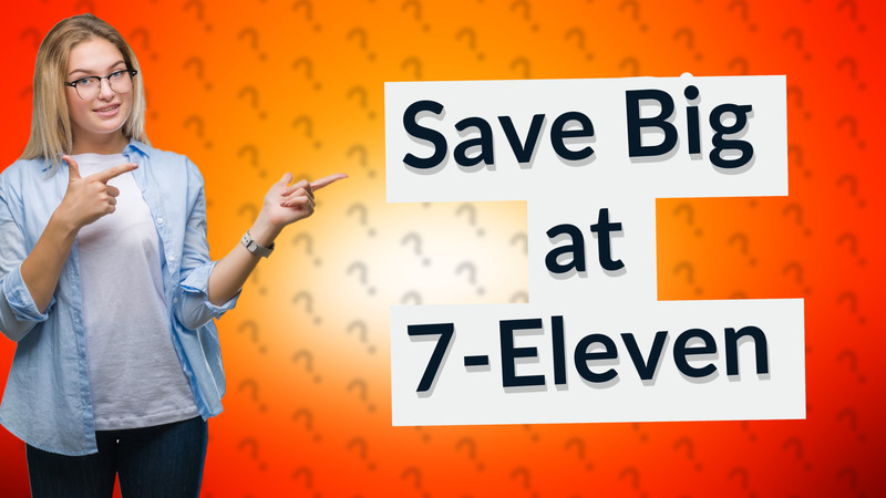 Save Big at 7-Eleven