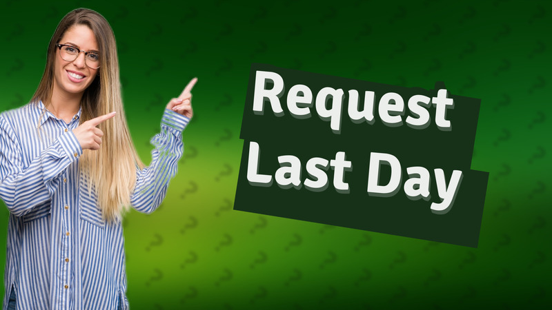 Request Last Day