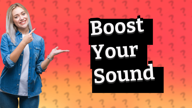 Boost Your Sound