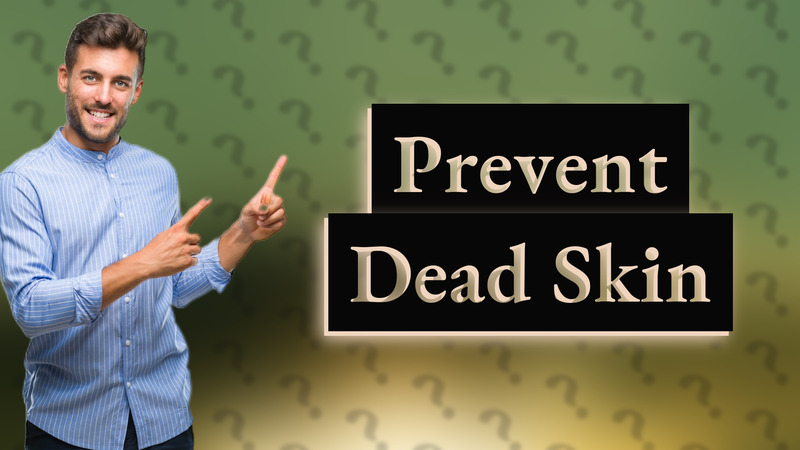 Prevent Dead Skin