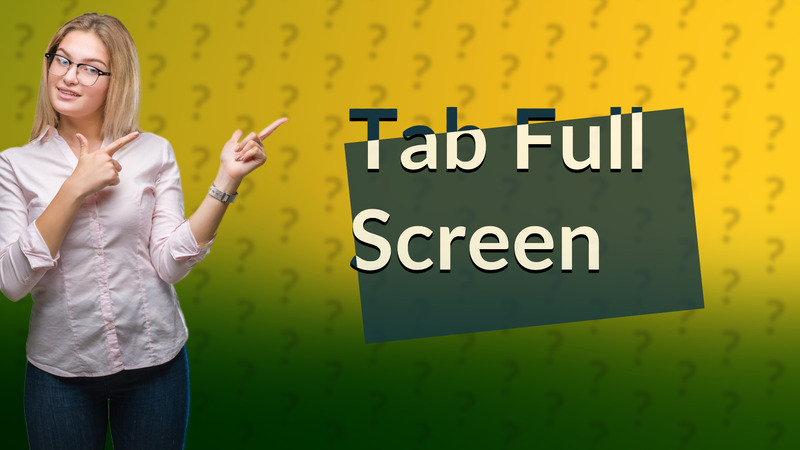 Tab Full Screen