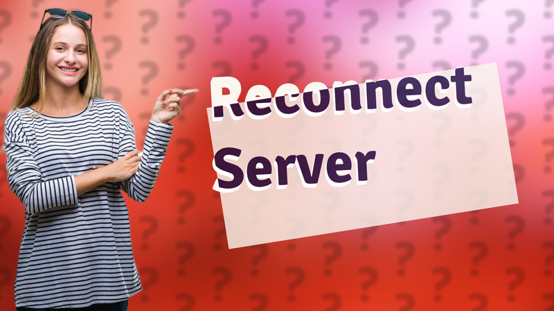 Reconnect Server