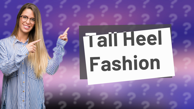 Tall Heel Fashion