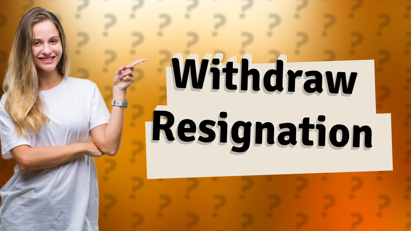 Withdraw Resignation
