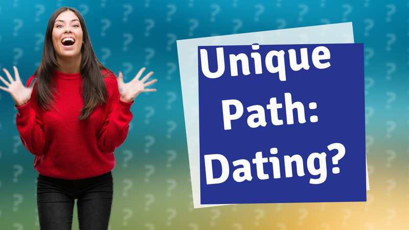 Unique Path: Dating?