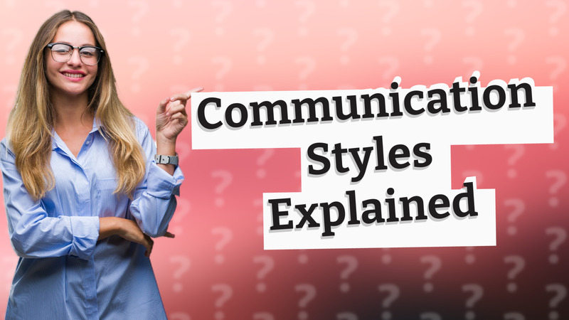 Communication Styles Explained