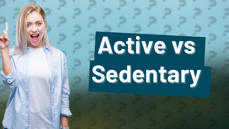 Active vs Sedentary