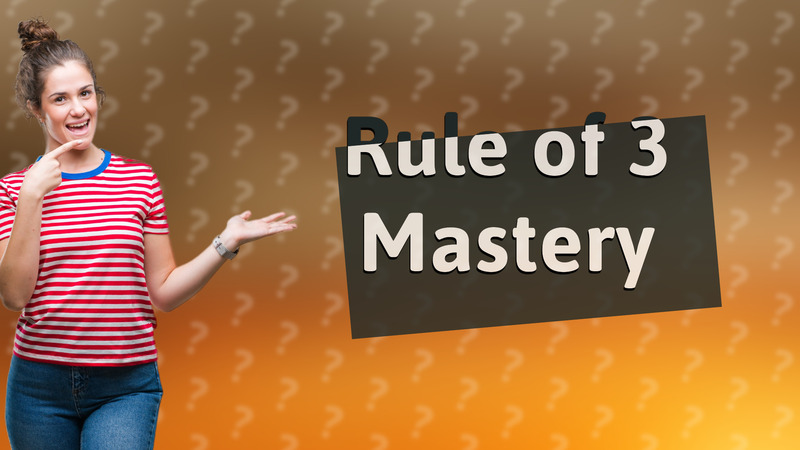 Rule of 3 Mastery