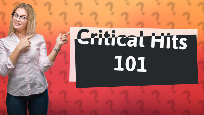 Critical Hits 101
