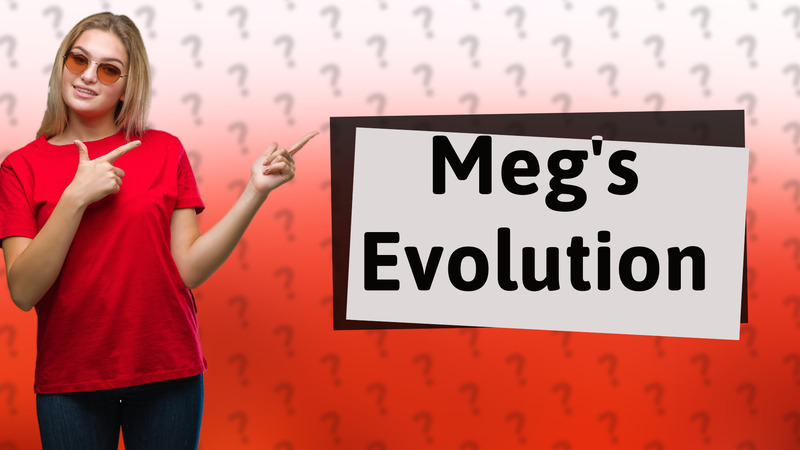 Meg's Evolution