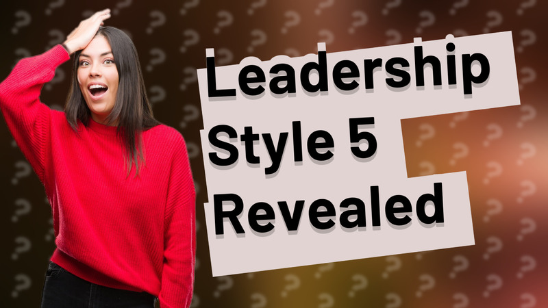 Leadership Style 5 Revealed