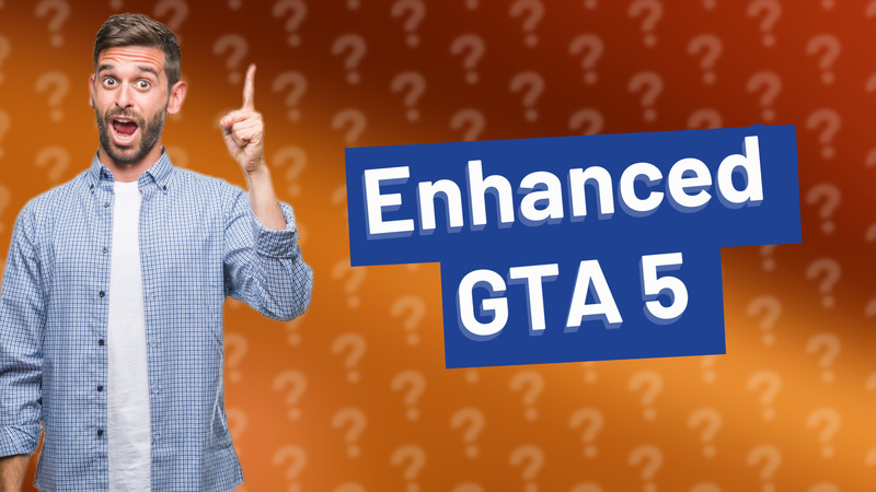 Enhanced GTA 5