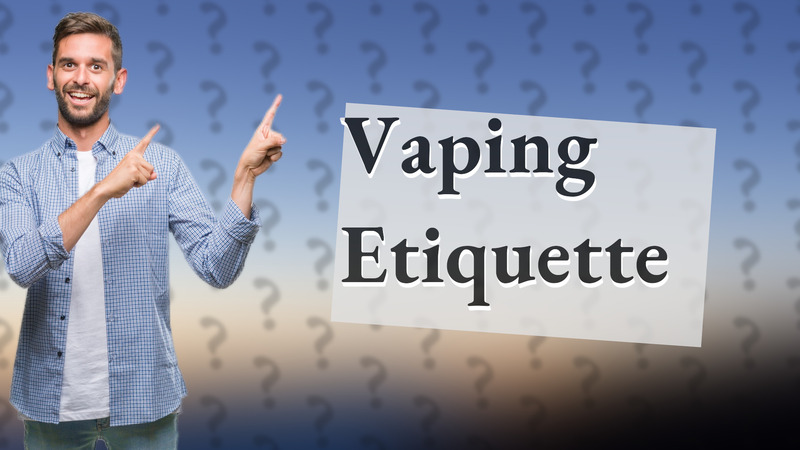 Vaping Etiquette