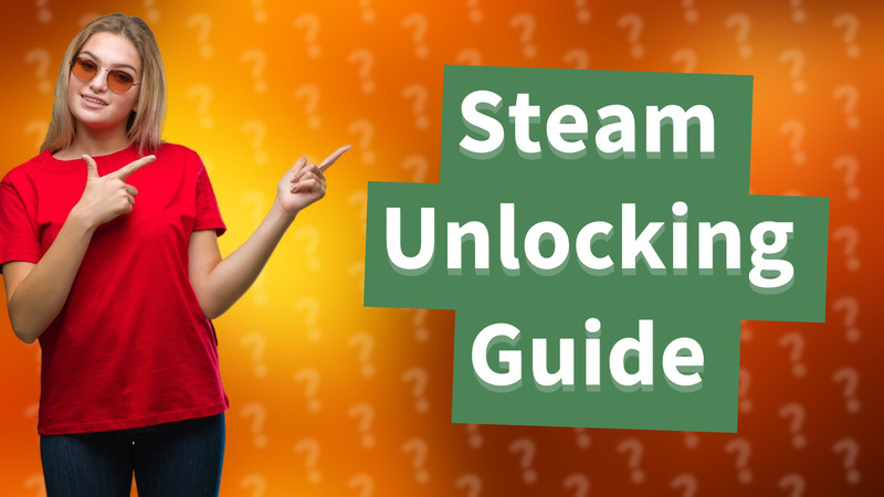 Steam Unlocking Guide