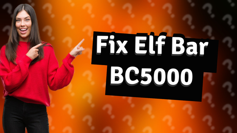 Fix Elf Bar BC5000