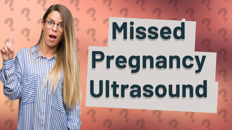 Missed Pregnancy Ultrasound