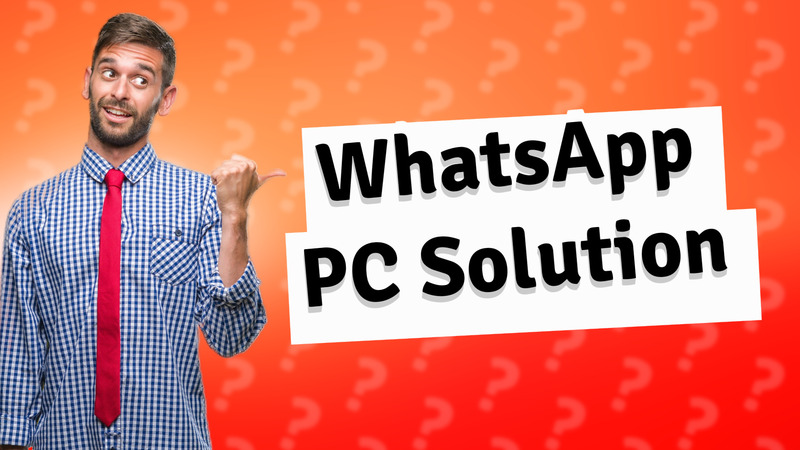 WhatsApp PC Solution