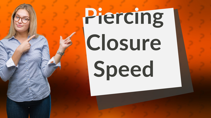 Piercing Closure Speed