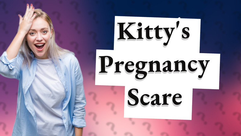 Kitty's Pregnancy Scare
