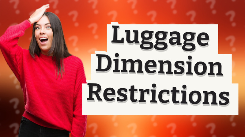 Luggage Dimension Restrictions